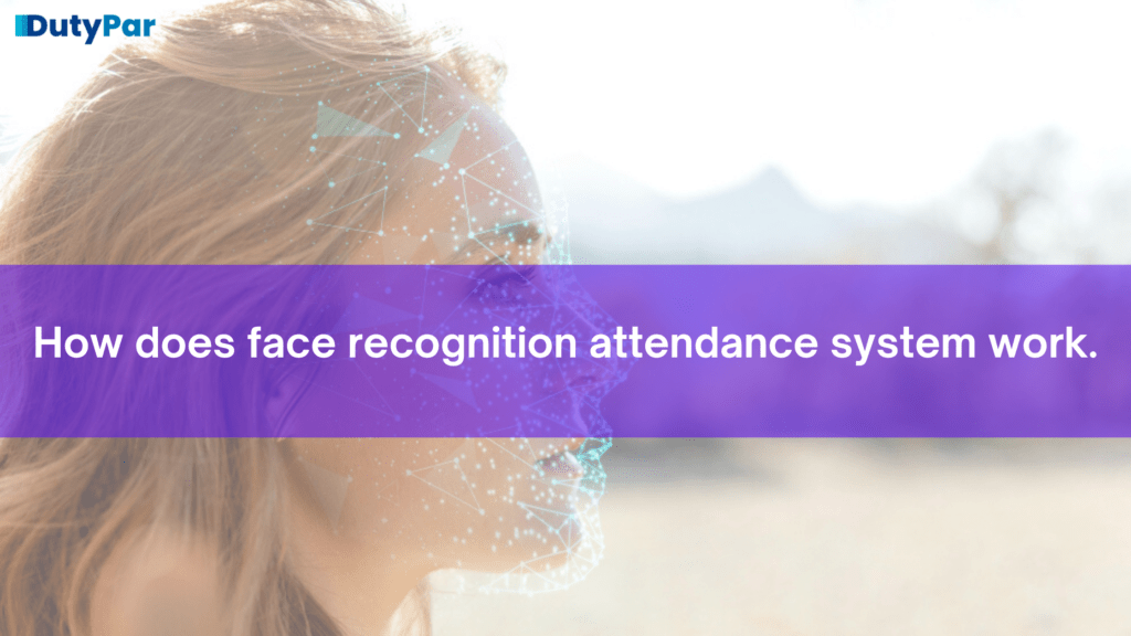 How does face recognition attendance system work.