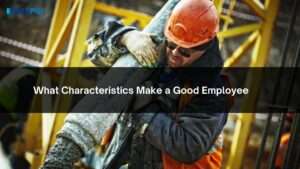 What Characteristics Make a Good Employee?