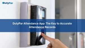DutyPar Attendance App: The Key to Accurate Attendance Records