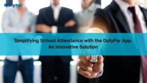 Simplifying School Attendance with the DutyPar App An Innovative Solution