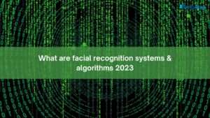 What are facial recognition systems & algorithms 2023