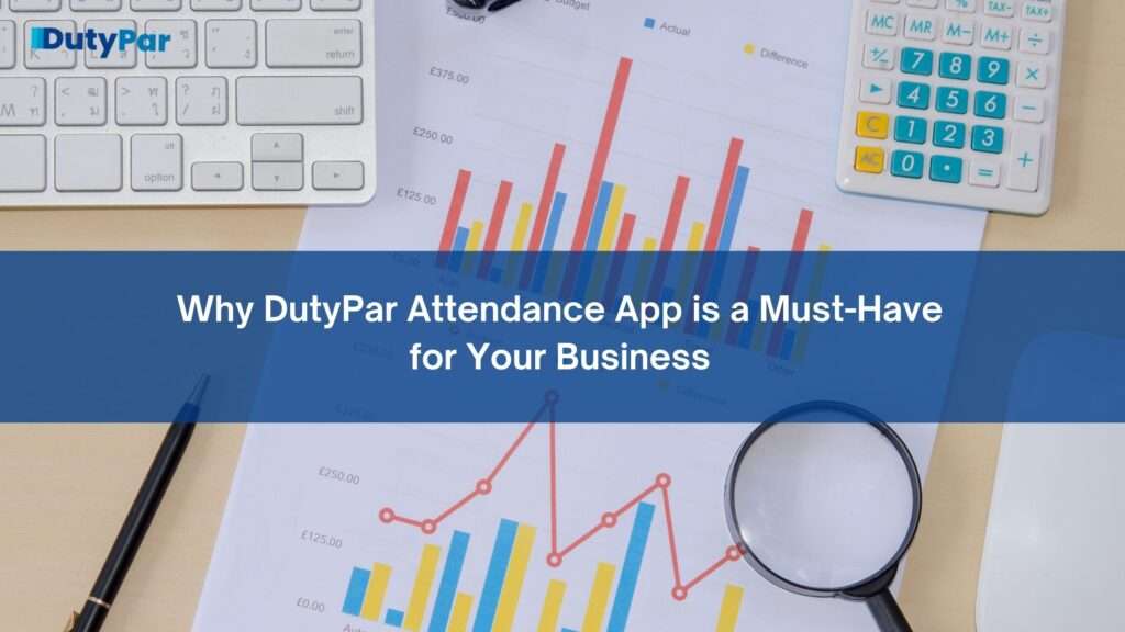 Why DutyPar Attendance App is a Must-Have for Your Business