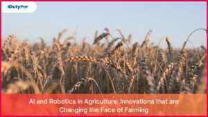 AI and Robotics in Agriculture: Innovations that are Changing the Face of Farming