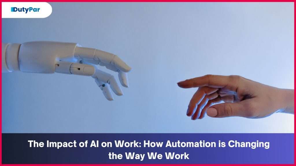 The Impact of AI on Work: How Automation is Changing the Way We Work