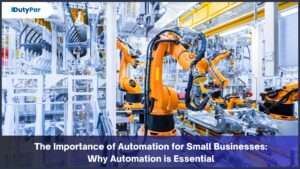 The Importance of Automation for Small Businesses: Why Automation is Essential