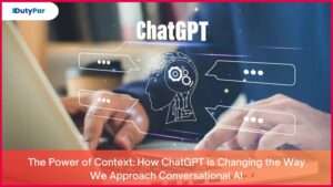 The Power of Context: How ChatGPT is Changing the Way We Approach Conversational AI