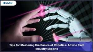 Tips for Mastering the Basics of Robotics: Advice from Industry Experts