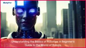 Understanding the Basics of Robotics A Beginner's Guide to the World of Robots
