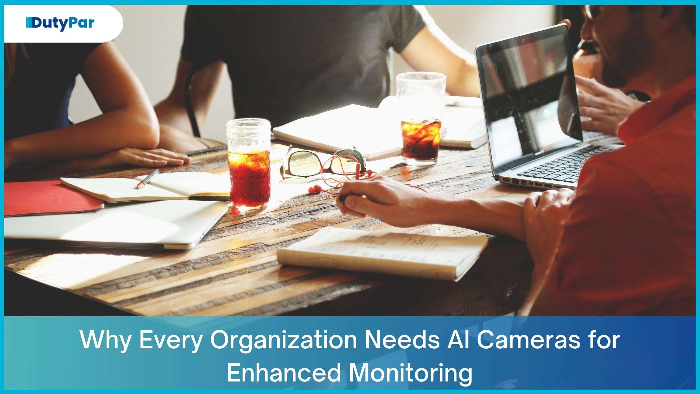Why Every Organization Needs AI Cameras for Enhanced Monitoring
