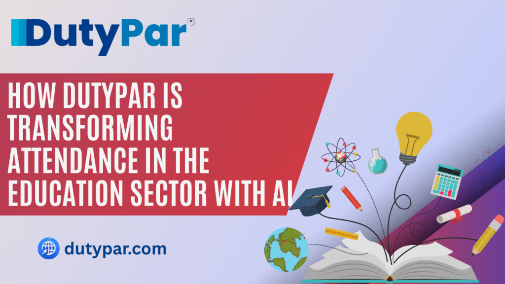 How DutyPar Is Transforming Attendance in the Education Sector with AI