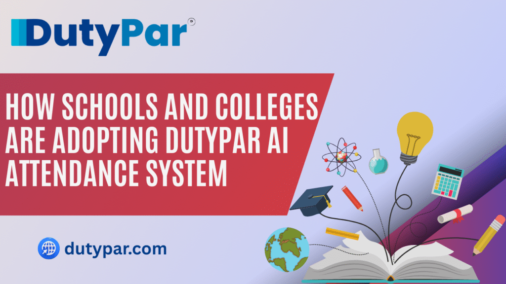 How Schools and Colleges Are Adopting DutyPar AI Attendance System