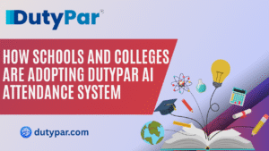 How Schools and Colleges Are Adopting DutyPar AI Attendance System