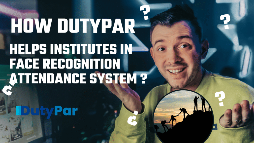How DutyPar Helps Attendance to Educational Institutes with Facial Recognition