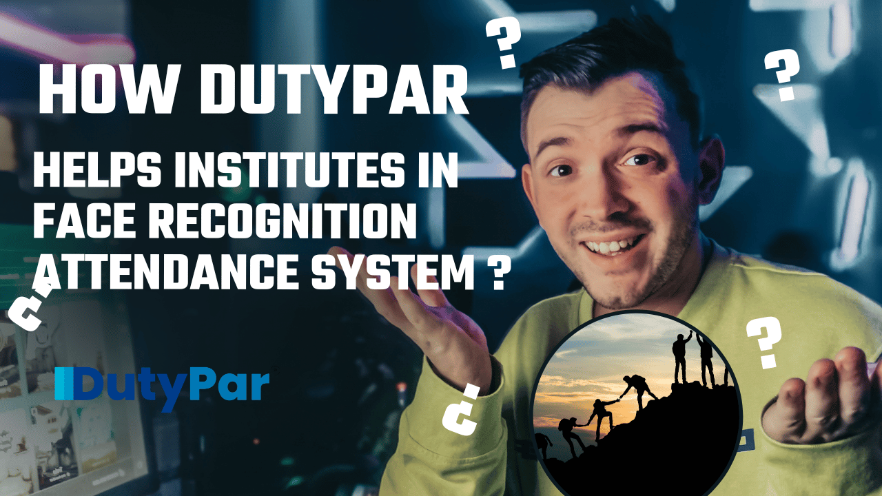 How DutyPar Helps Attendance to Educational Institutes with Facial Recognition